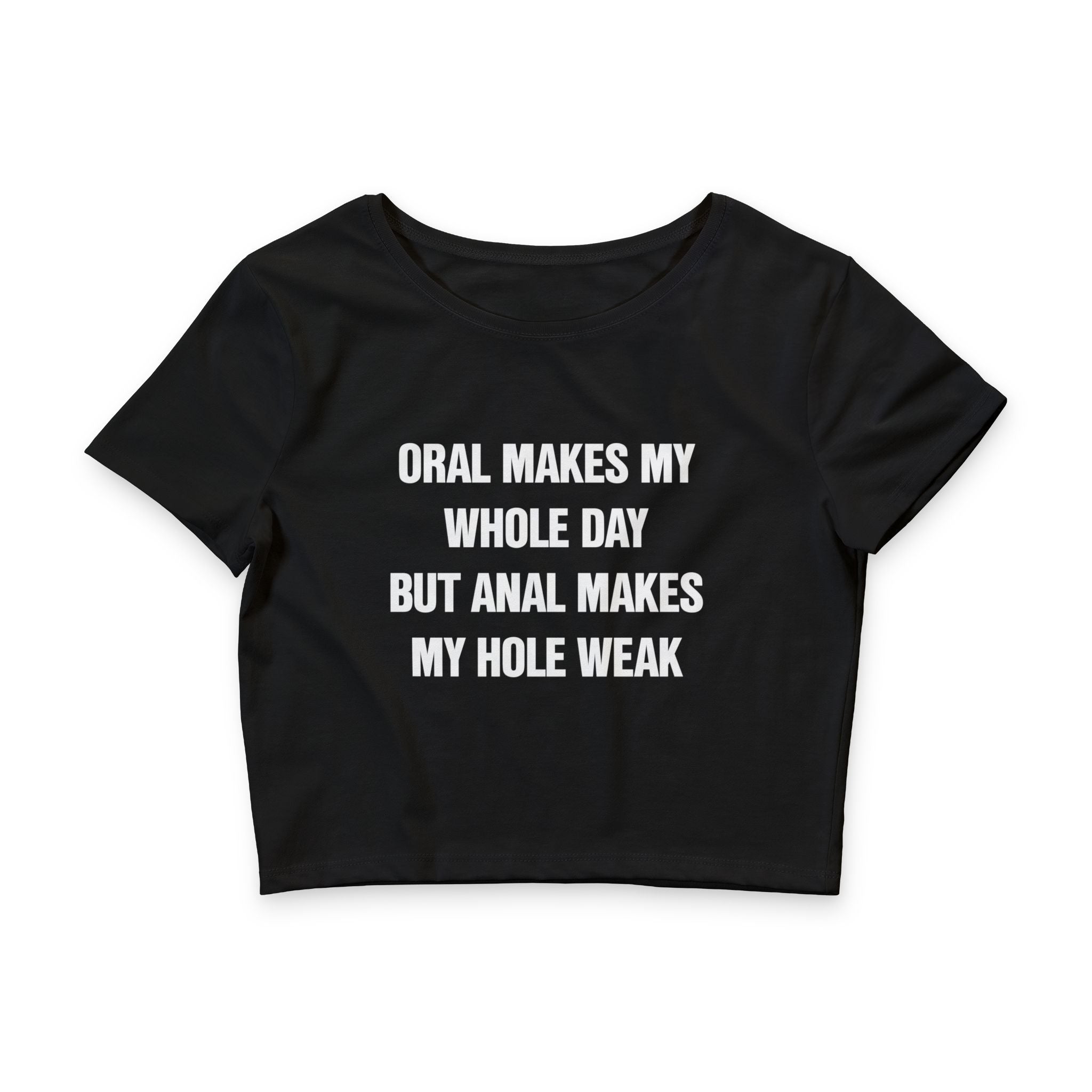 ORAL MAKES MY WHOLE DAY BUT ANAL MAKES MY HOLE WEAK