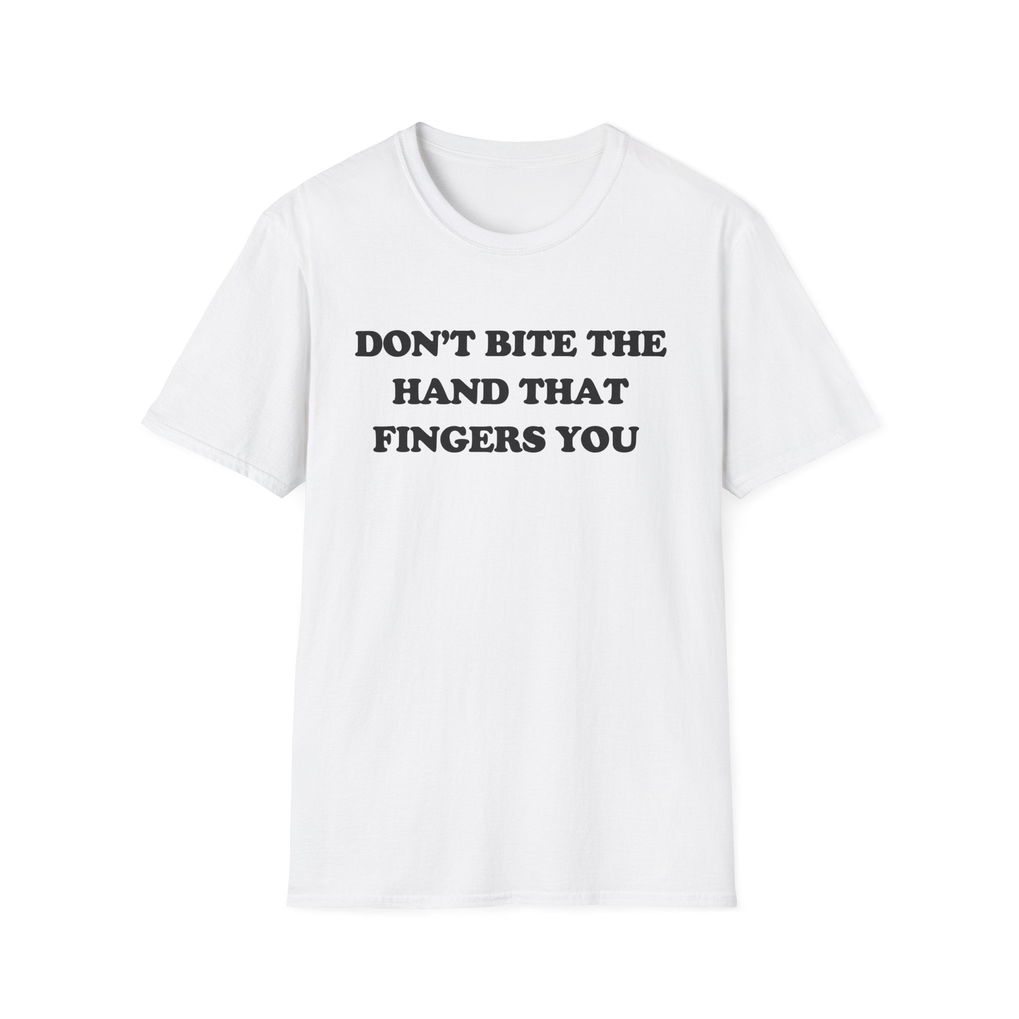 DON'T BITE THE HAND THAT FINGERS YOU