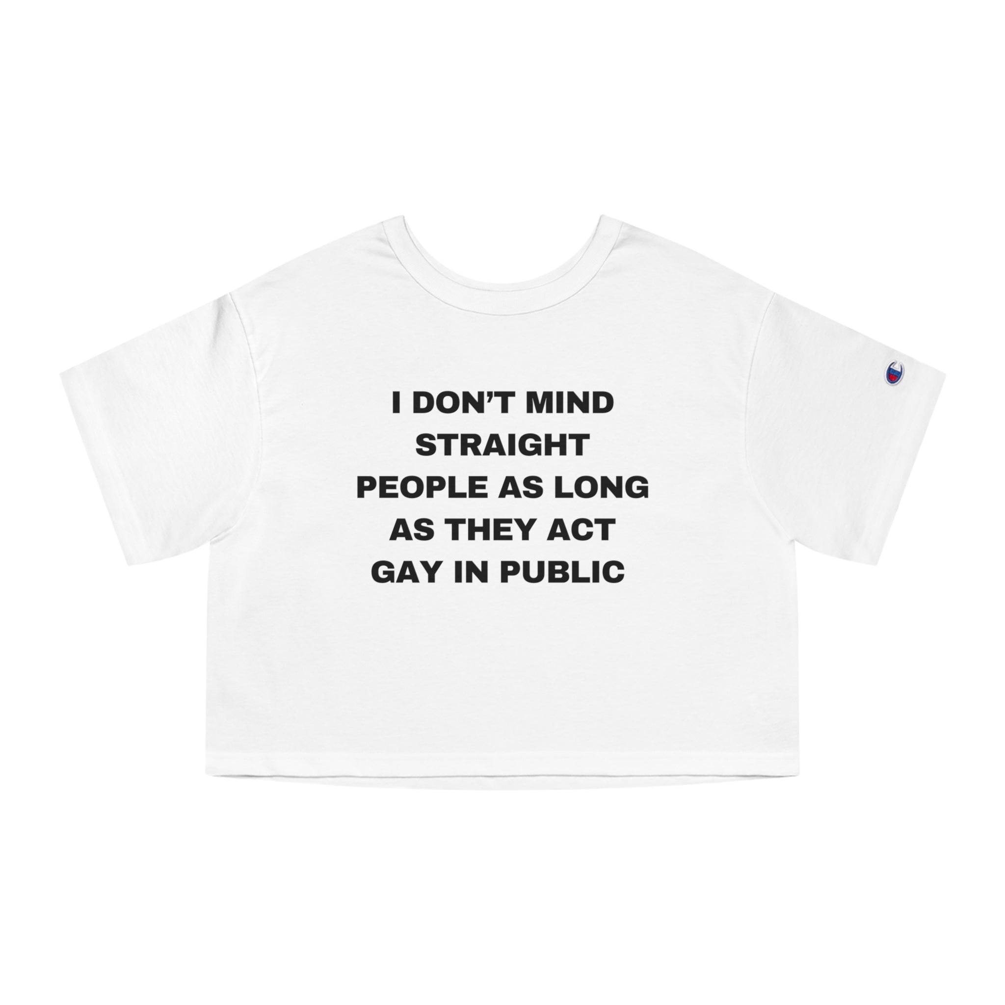 I DON'T MIND STRAIGHT PEOPLE AS LONG AS THEY ACT GAY IN PUBLIC