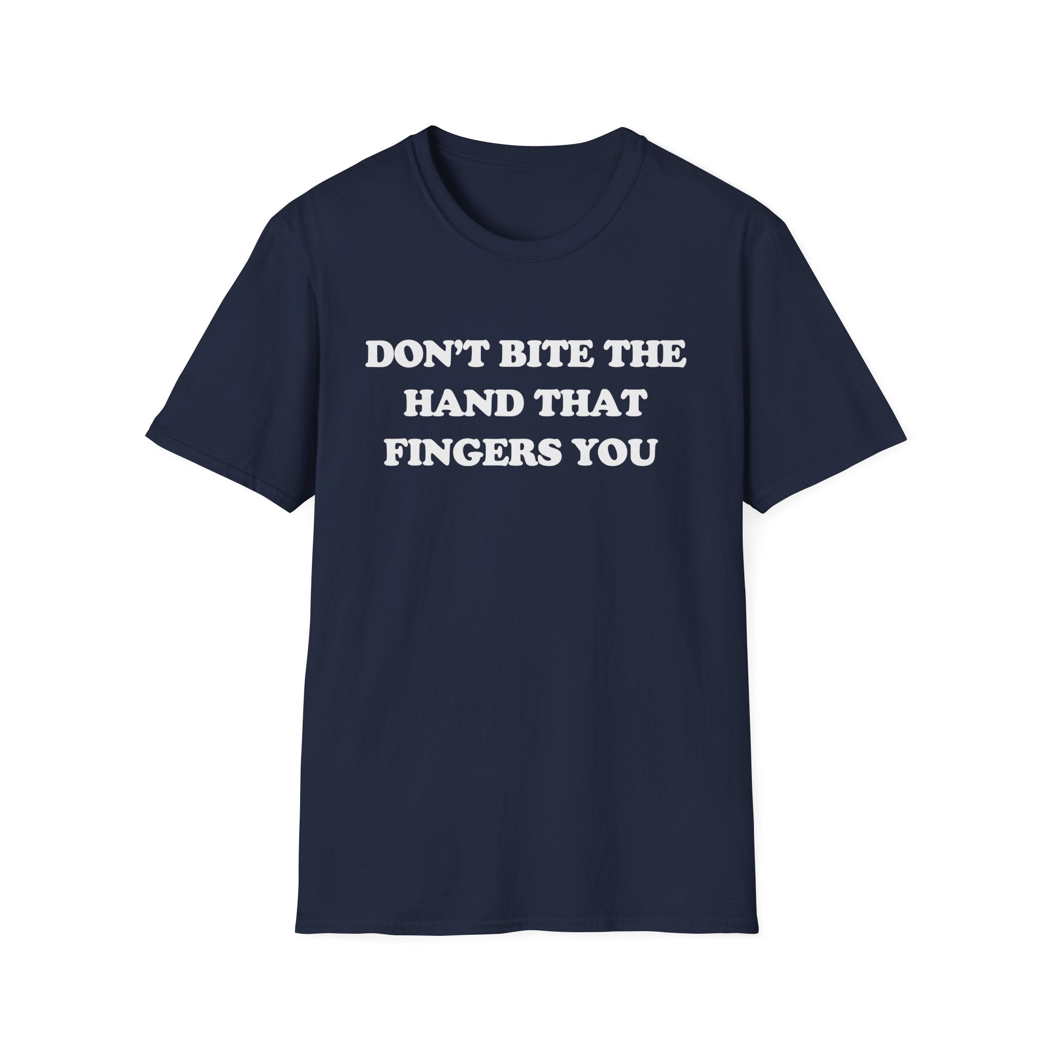 DON'T BITE THE HAND THAT FINGERS YOU