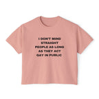I DON'T MIND STRAIGHT PEOPLE AS LONG AS THEY ACT GAY IN PUBLIC