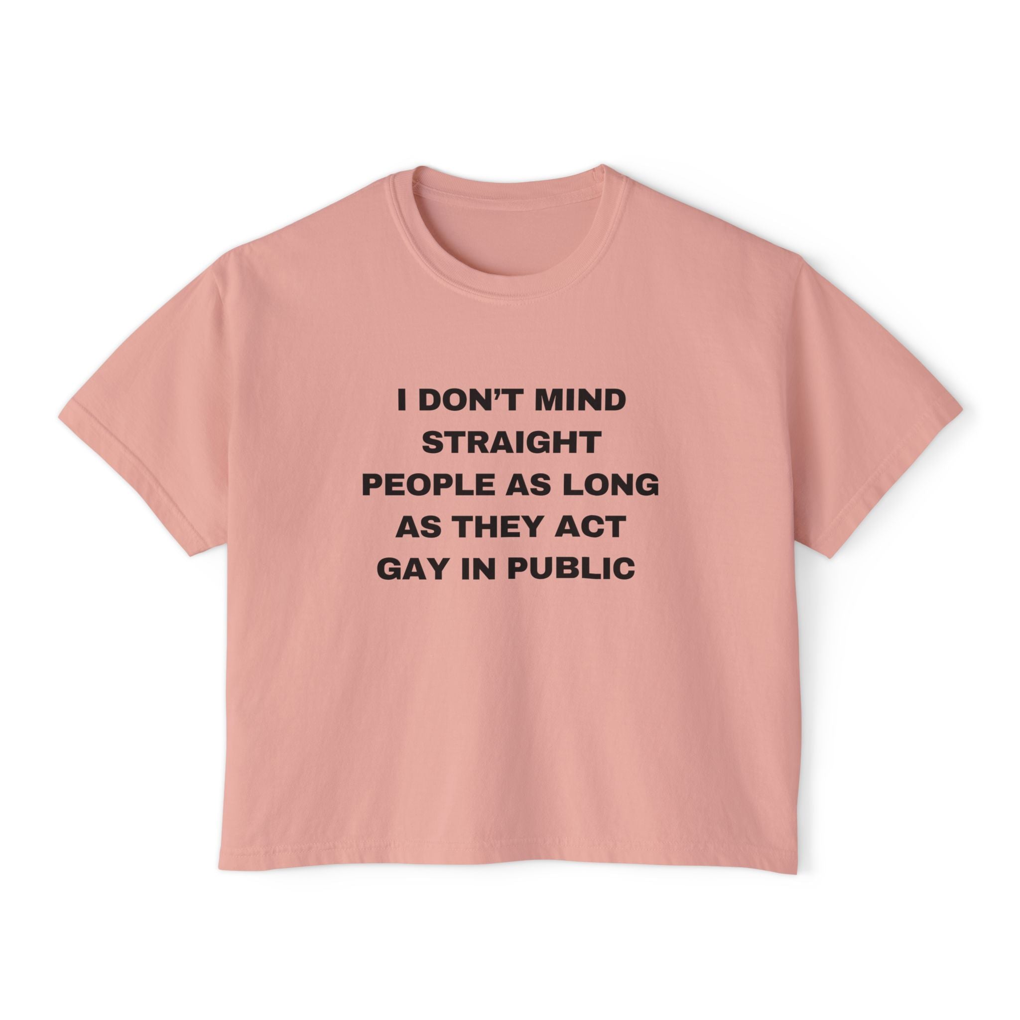 I DON'T MIND STRAIGHT PEOPLE AS LONG AS THEY ACT GAY IN PUBLIC