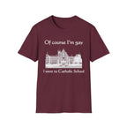 Of course I'm gay I went to Catholic School