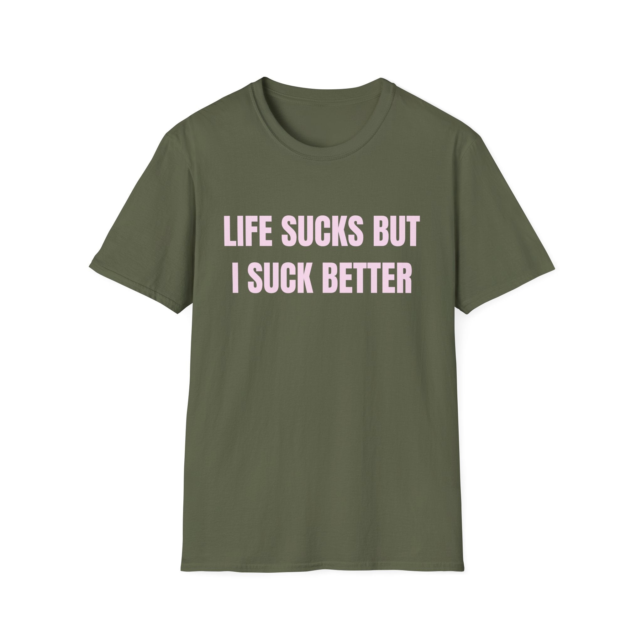 LIFE SUCKS BUT I SUCK BETTER