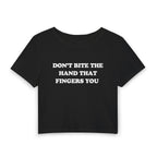 DON'T BITE THE HAND THAT FINGERS YOU