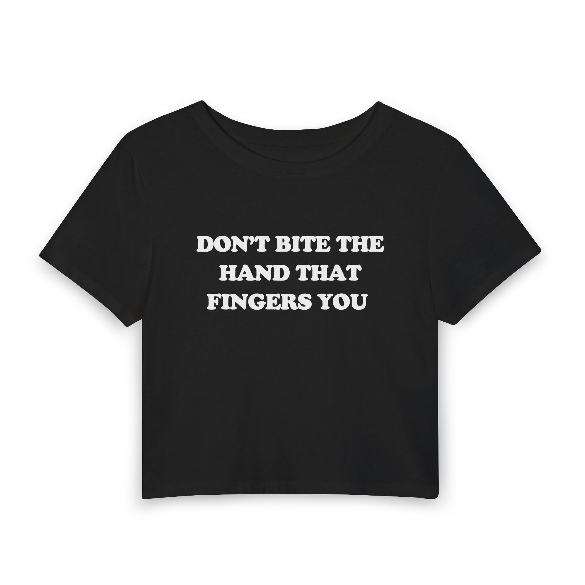 DON'T BITE THE HAND THAT FINGERS YOU
