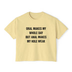 ORAL MAKES MY WHOLE DAY BUT ANAL MAKES MY HOLE WEAK
