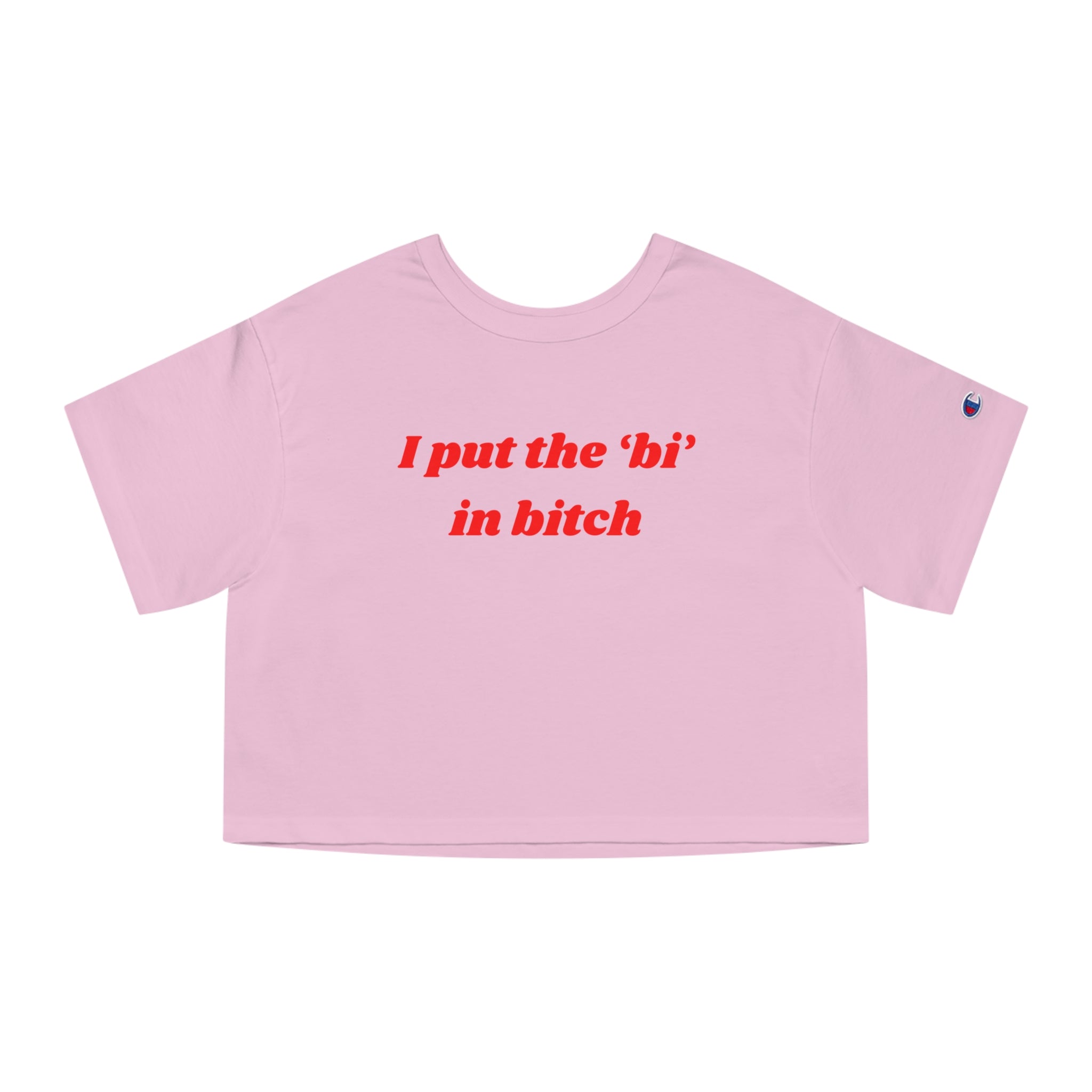 I put the 'bi' in bitch