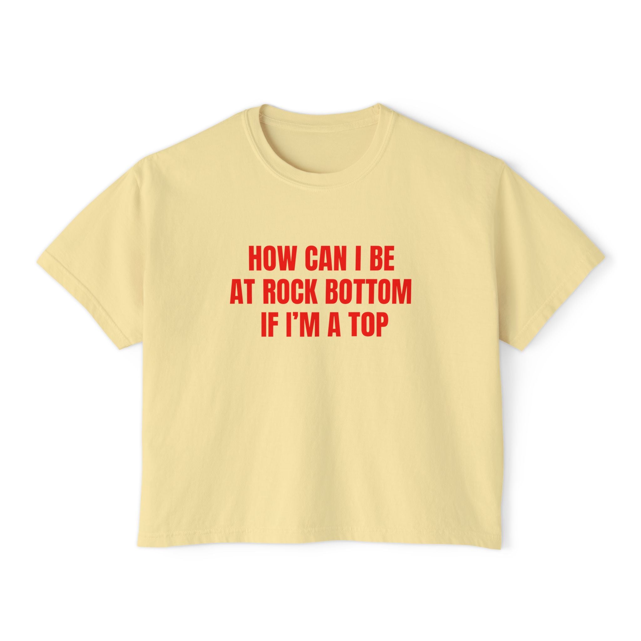 HOW CAN I BE AT ROCK BOTTOM IF I'M A TOP