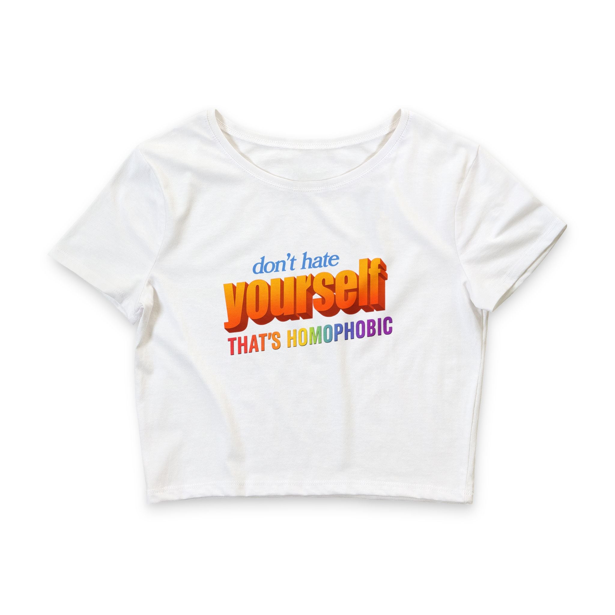 don't hate yourself THAT'S HOMOPHOBIC