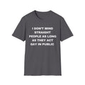 I DON'T MIND STRAIGHT PEOPLE AS LONG AS THEY ACT GAY IN PUBLIC