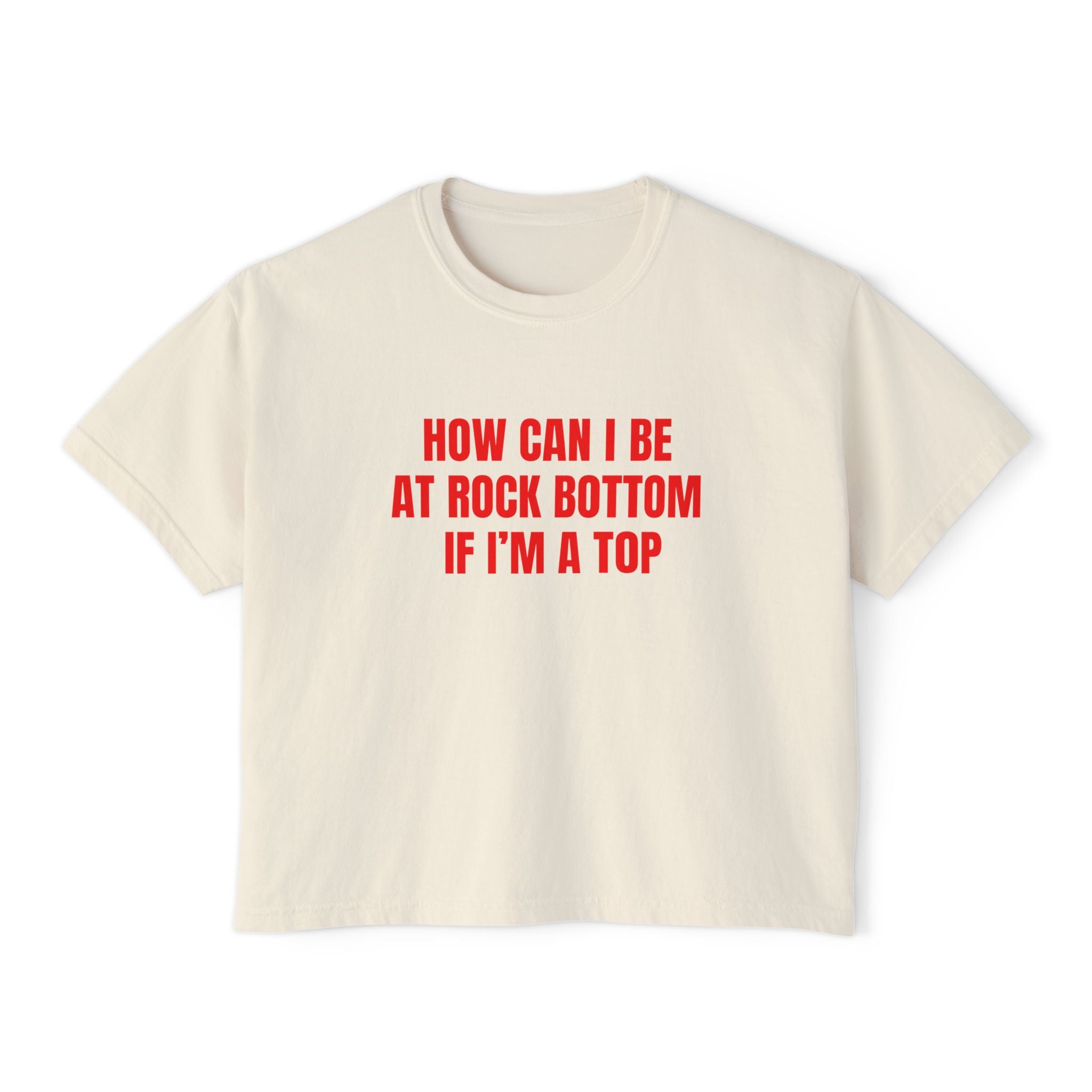 HOW CAN I BE AT ROCK BOTTOM IF I'M A TOP