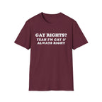 GAY RIGHTS? YEAH I'M GAY & ALWAYS RIGHT