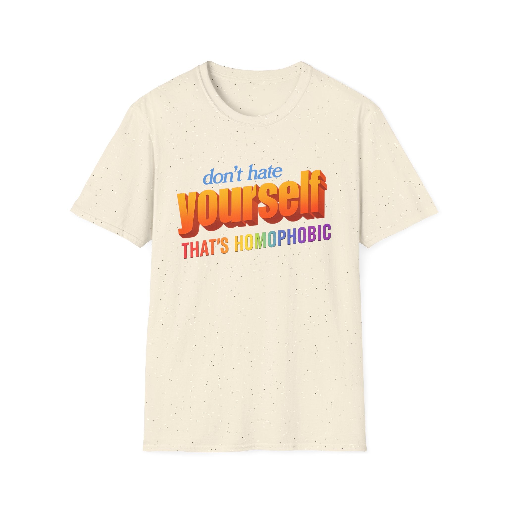 don't hate yourself THAT'S HOMOPHOBIC