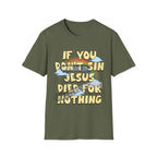 If You Don't Sin Jesus Died For Nothing (ships without watermarks)