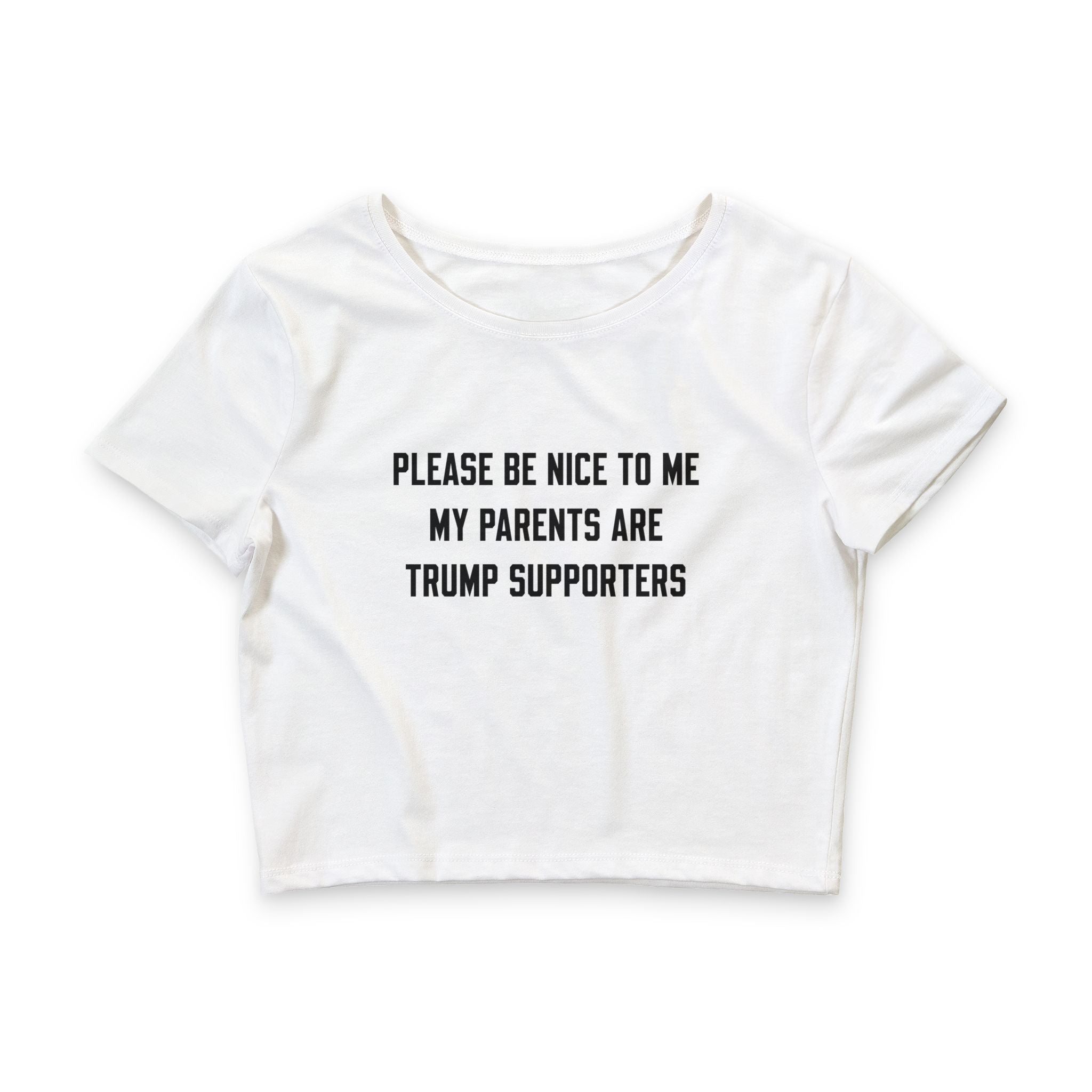 PLEASE BE NICE TO ME MY PARENTS ARE TRUMP SUPPORTERS