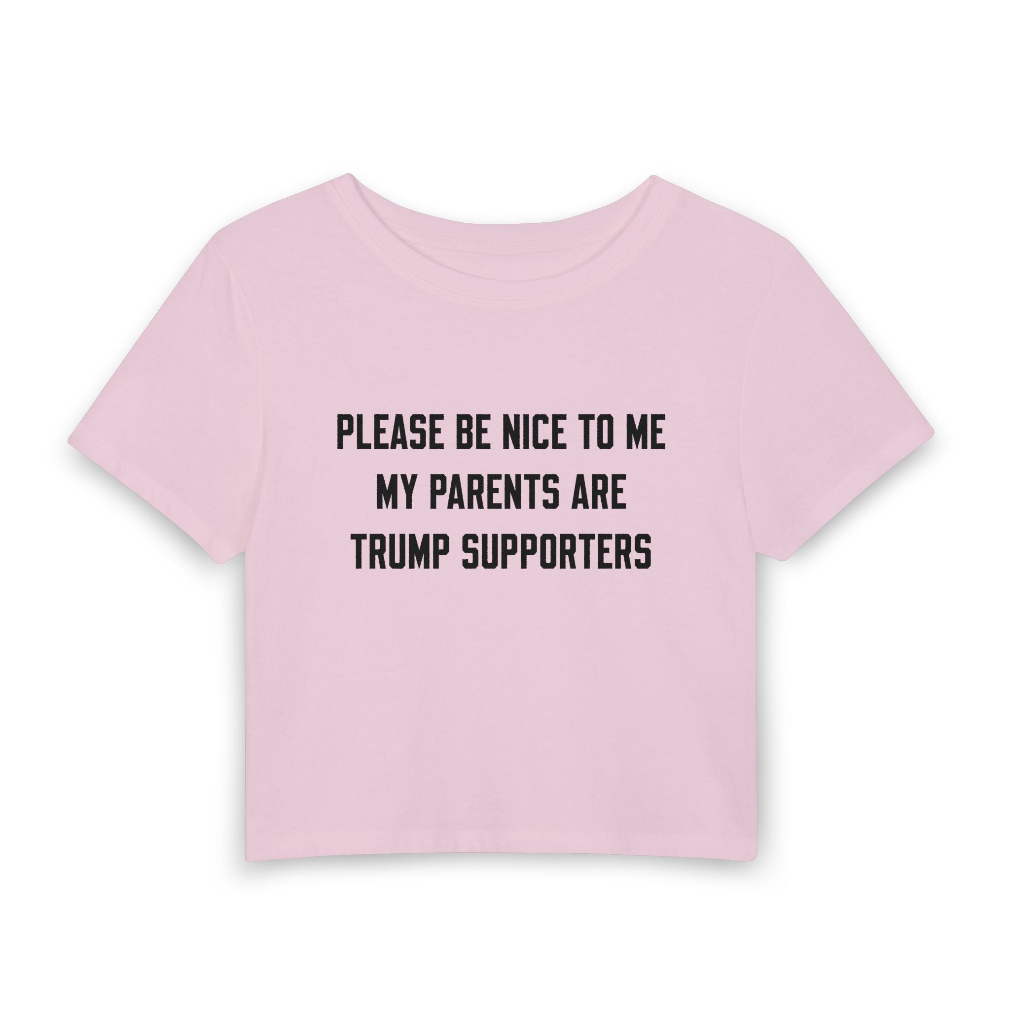PLEASE BE NICE TO ME MY PARENTS ARE TRUMP SUPPORTERS