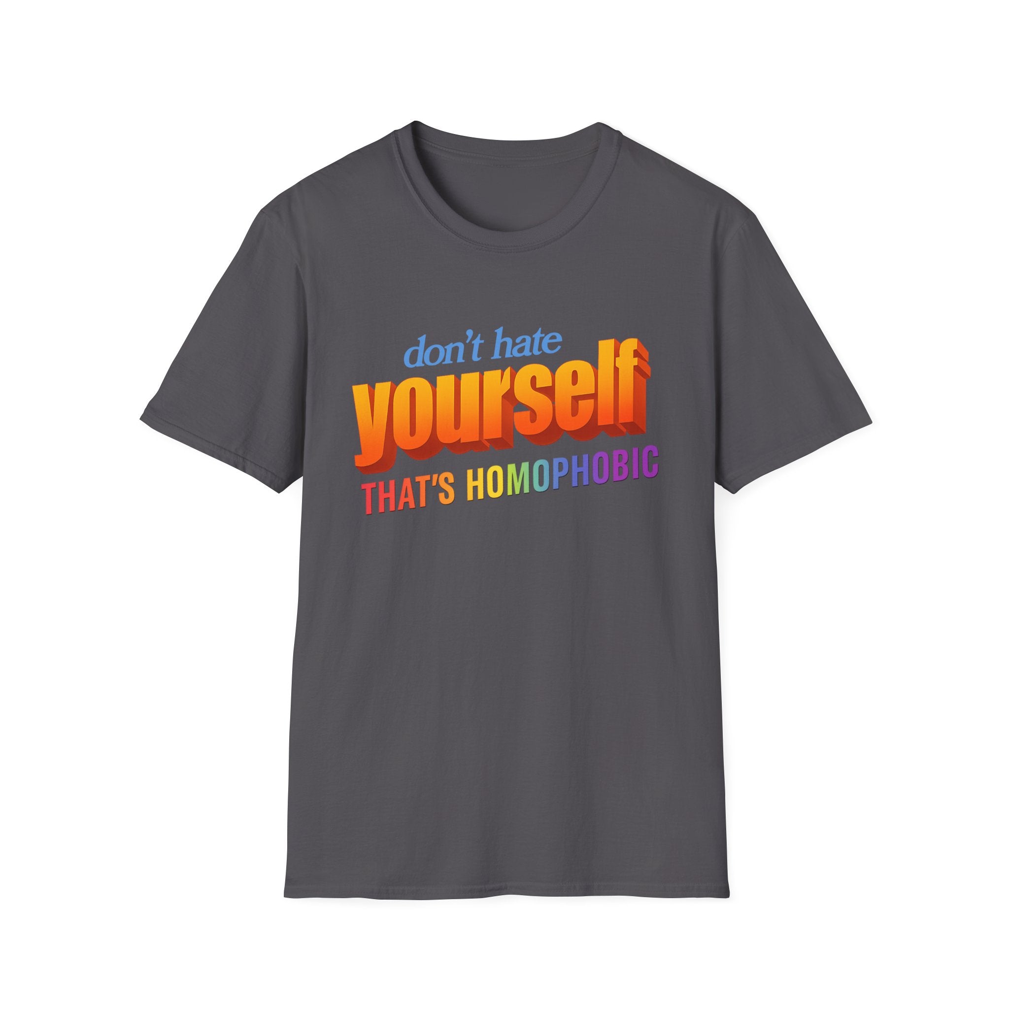 don't hate yourself THAT'S HOMOPHOBIC