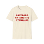 I SUPPORT GAY RIGHTS & WRONGS
