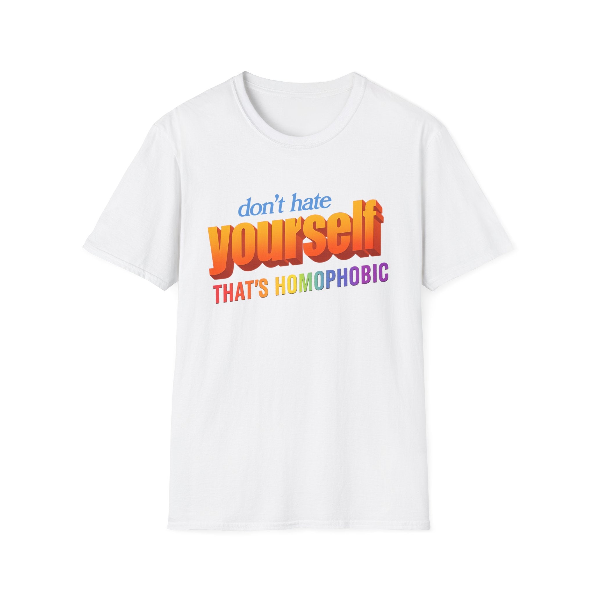 don't hate yourself THAT'S HOMOPHOBIC