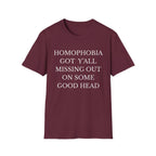 HOMOPHOBIA GOT Y'ALL MISSING OUT ON SOME GOOD HEAD