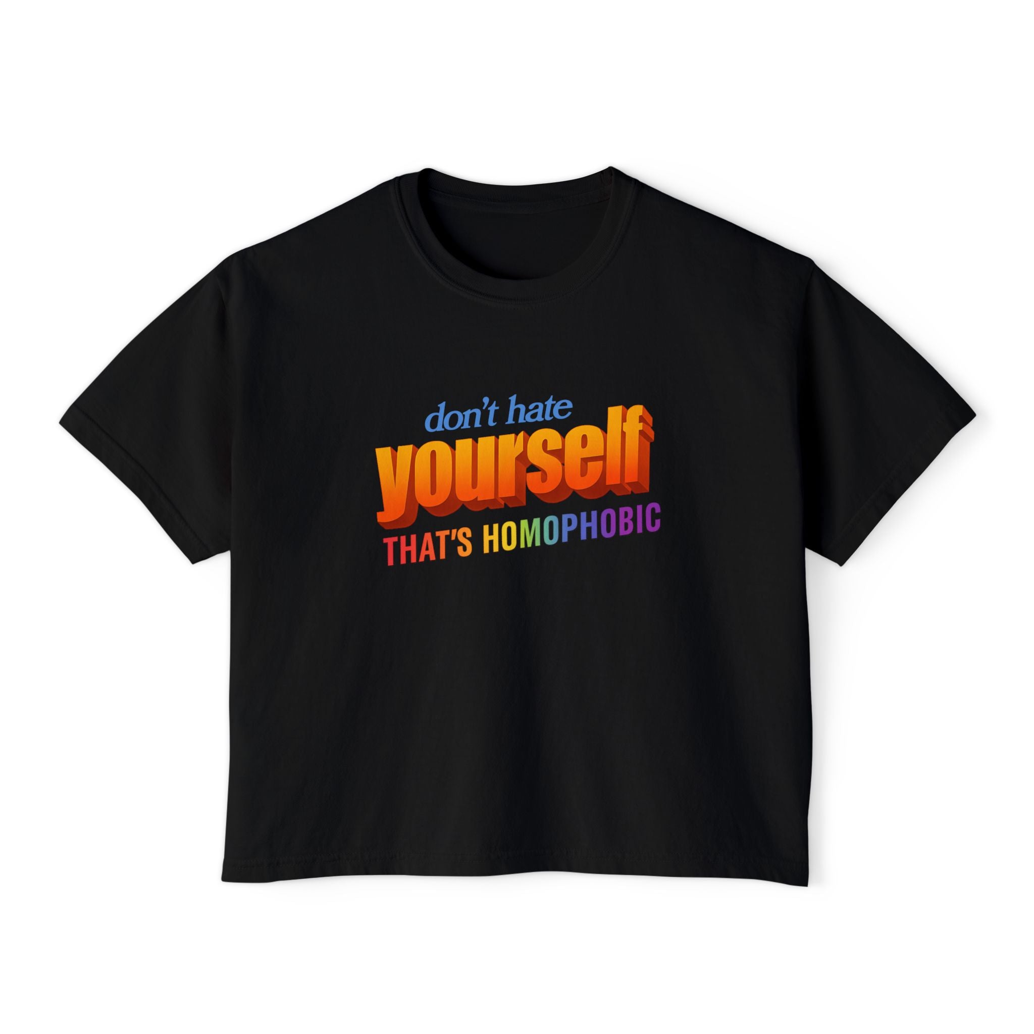 don't hate yourself THAT'S HOMOPHOBIC