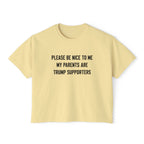 PLEASE BE NICE TO ME MY PARENTS ARE TRUMP SUPPORTERS