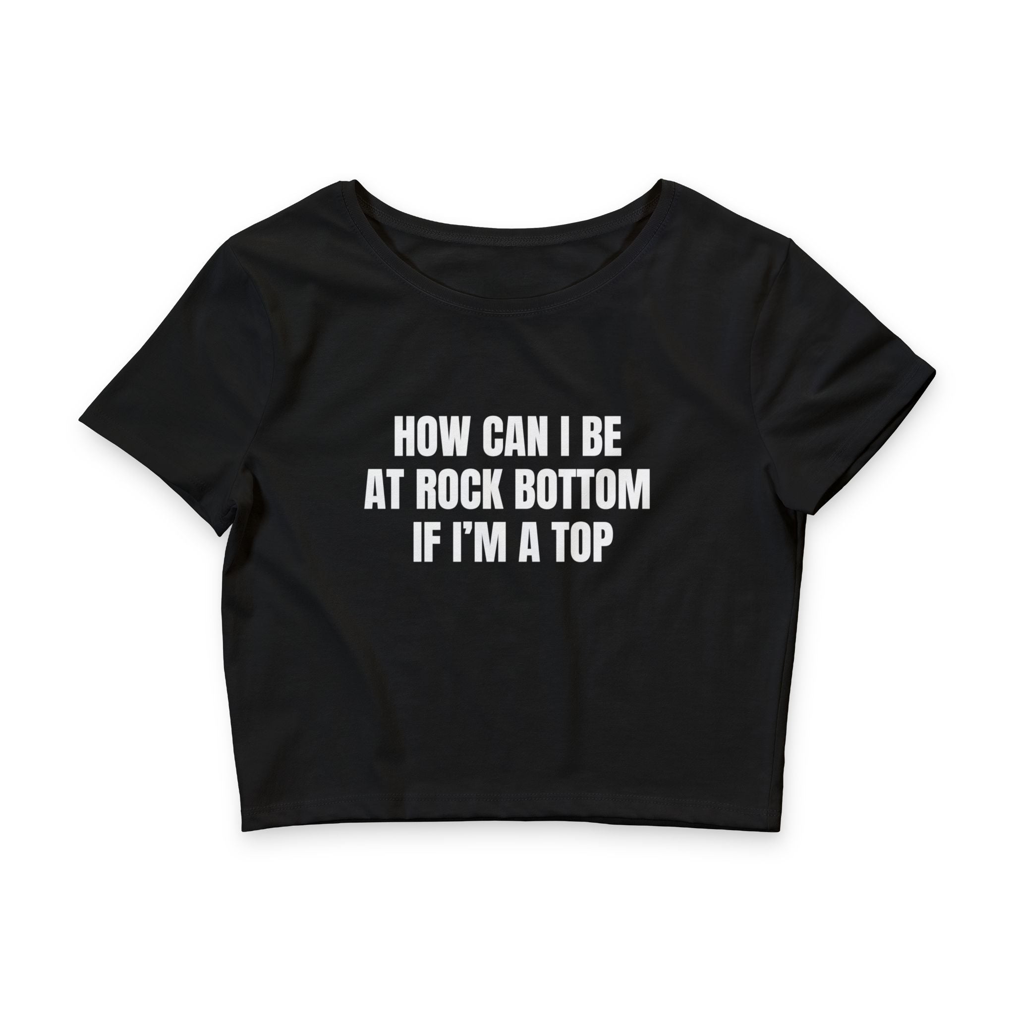HOW CAN I BE AT ROCK BOTTOM IF I'M A TOP