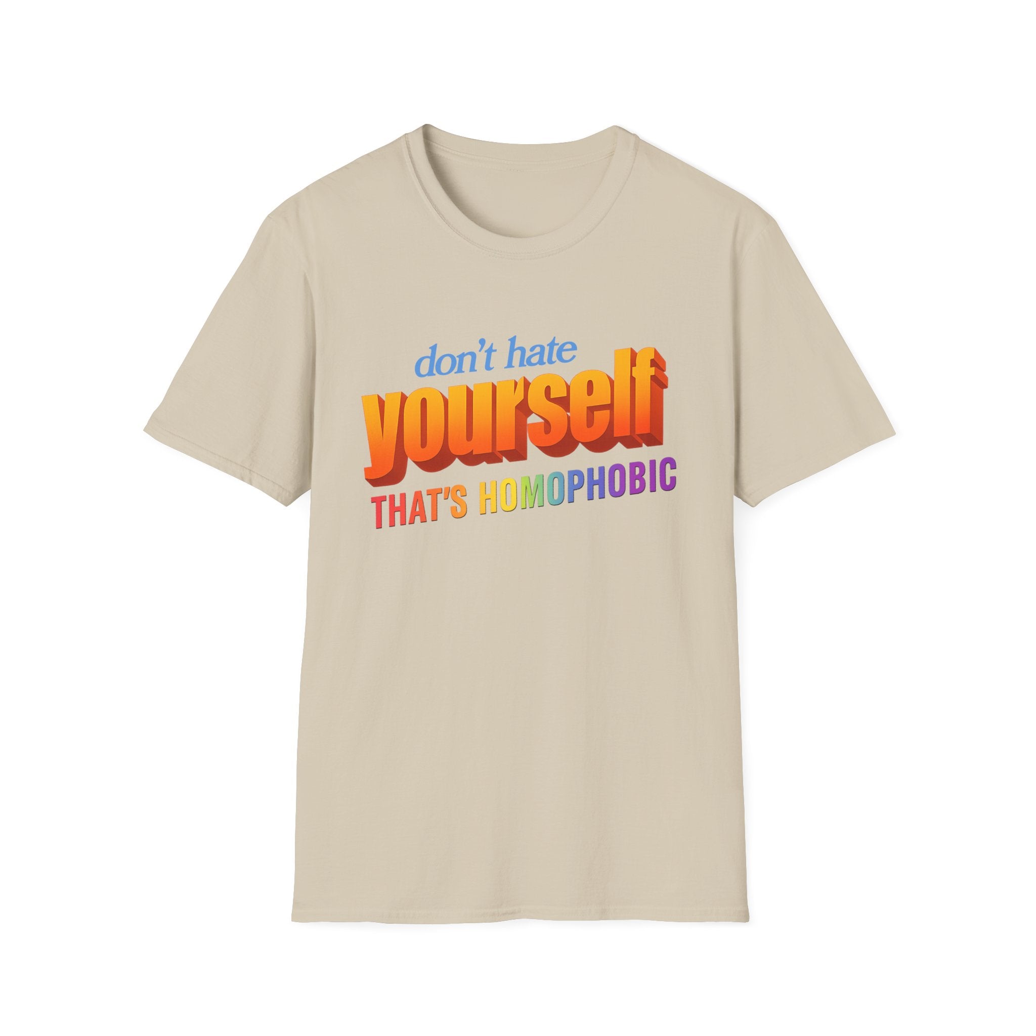 don't hate yourself THAT'S HOMOPHOBIC