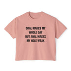 ORAL MAKES MY WHOLE DAY BUT ANAL MAKES MY HOLE WEAK