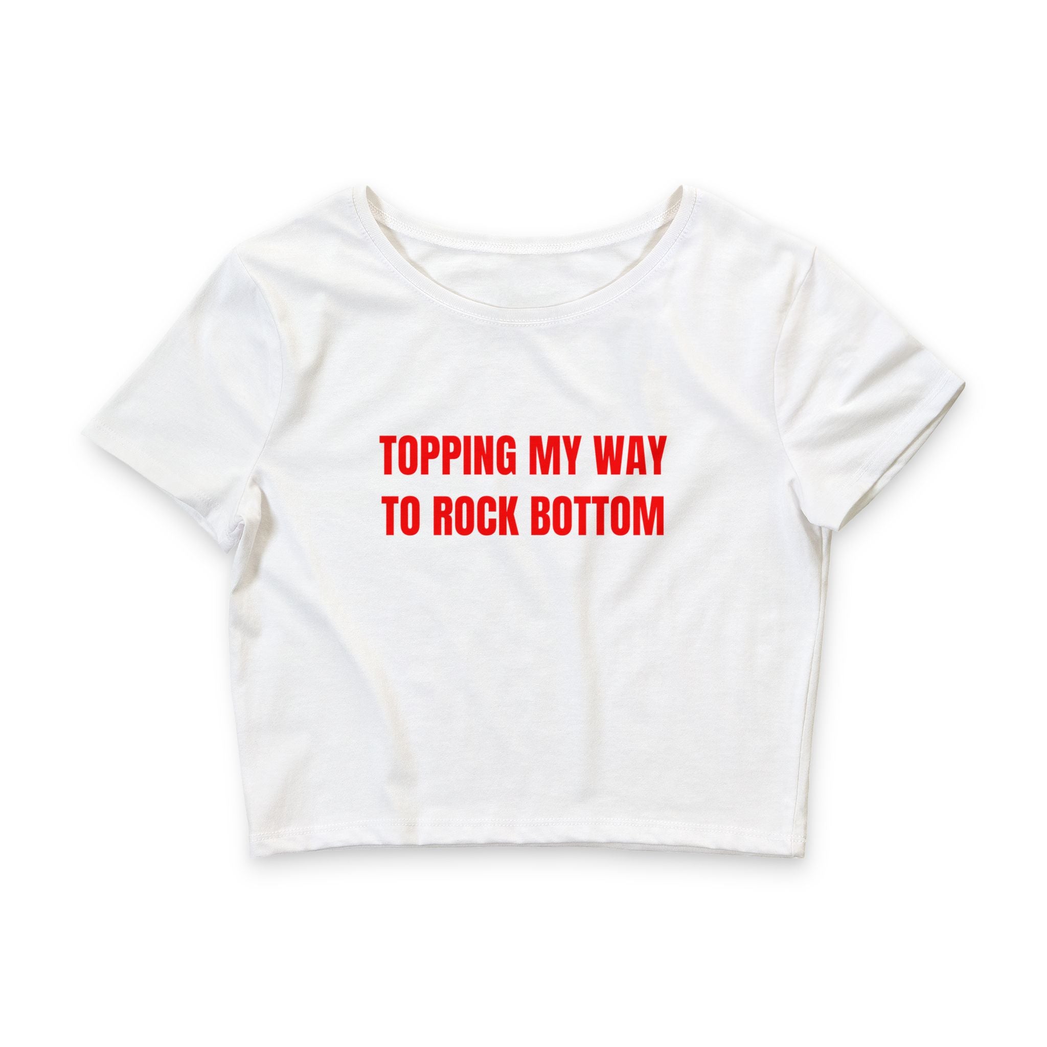 TOPPING MY WAY TO ROCK BOTTOM