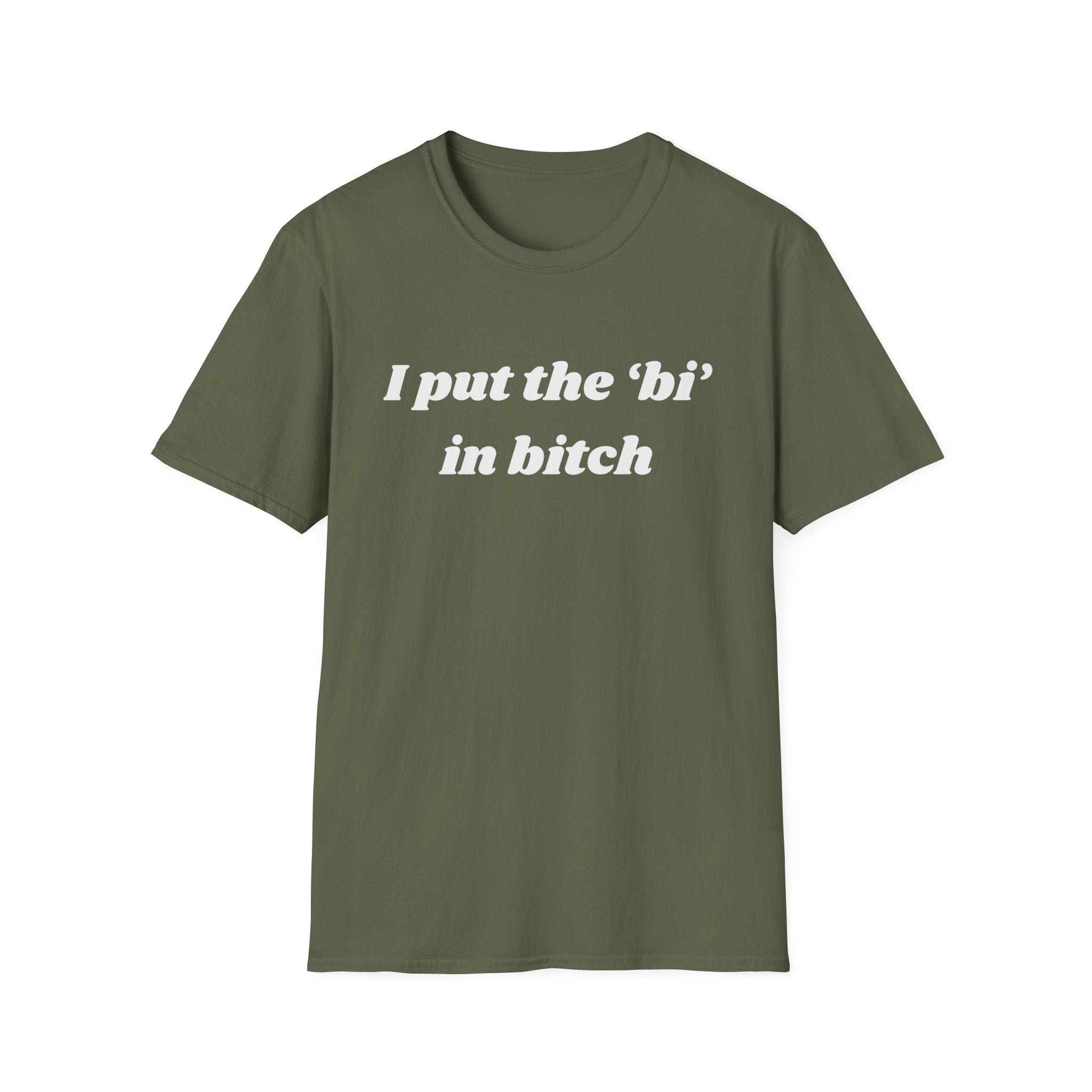 I put the 'bi' in bitch