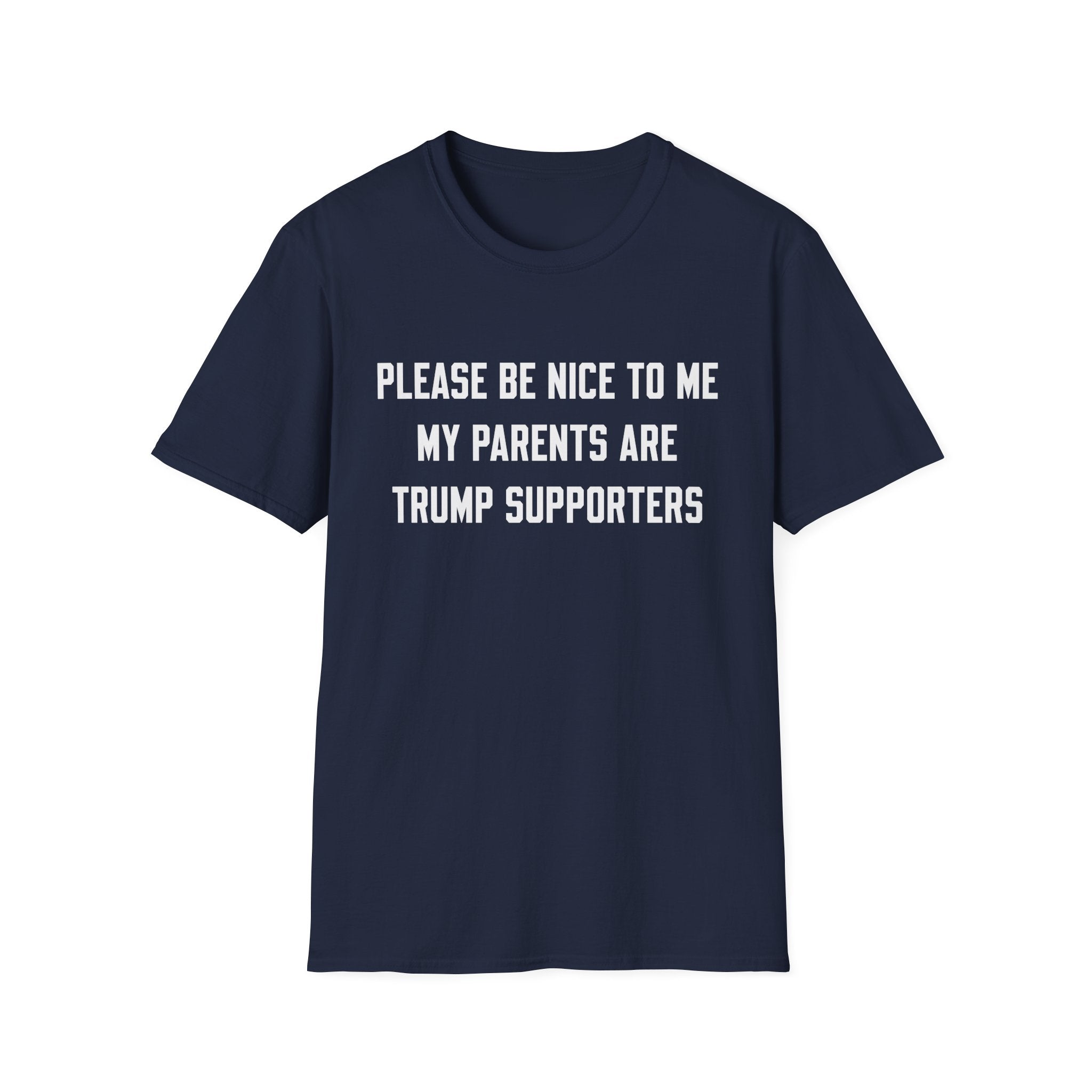 PLEASE BE NICE TO ME MY PARENTS ARE TRUMP SUPPORTERS