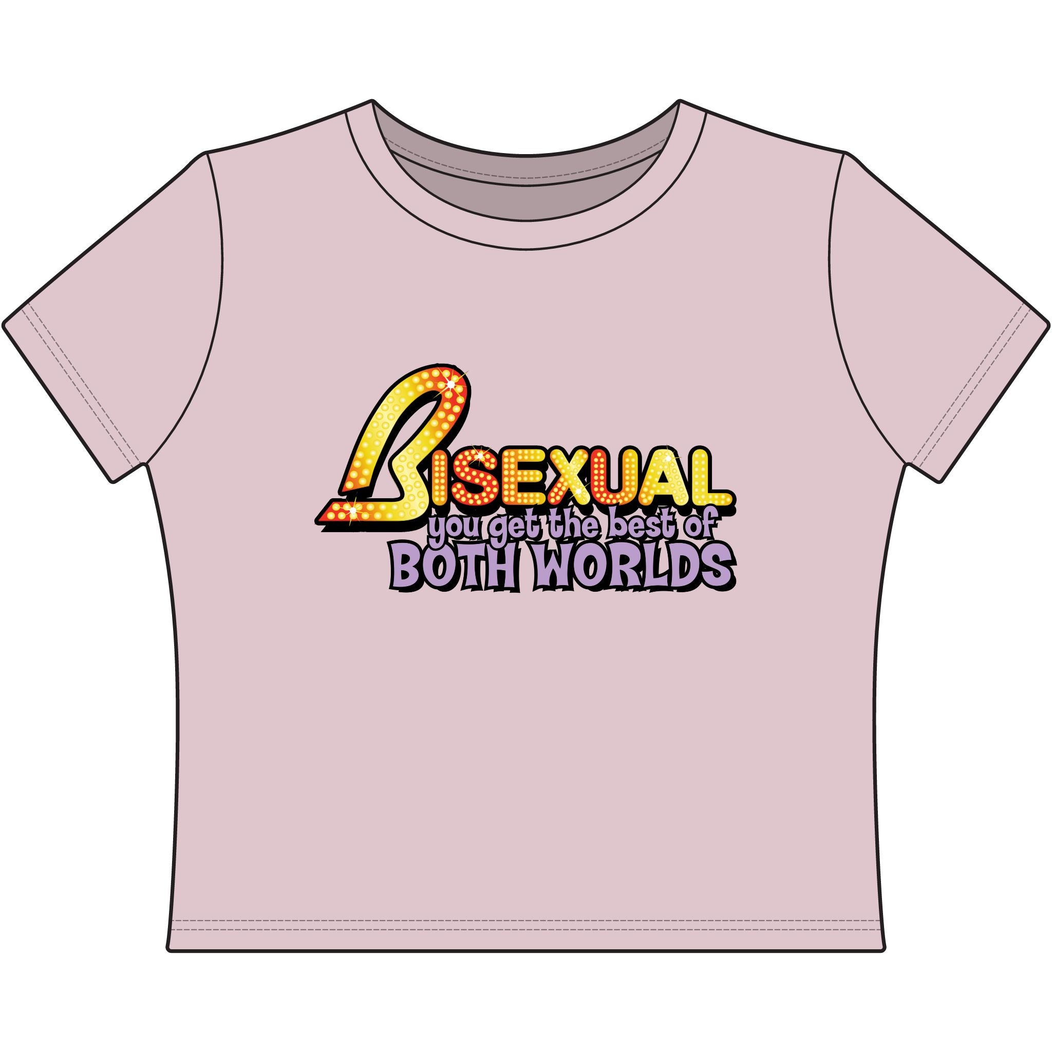 BISEXUAL you get the best of BOTH WORLDS