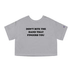 DON'T BITE THE HAND THAT FINGERS YOU