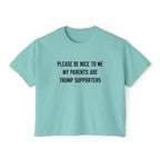 PLEASE BE NICE TO ME MY PARENTS ARE TRUMP SUPPORTERS