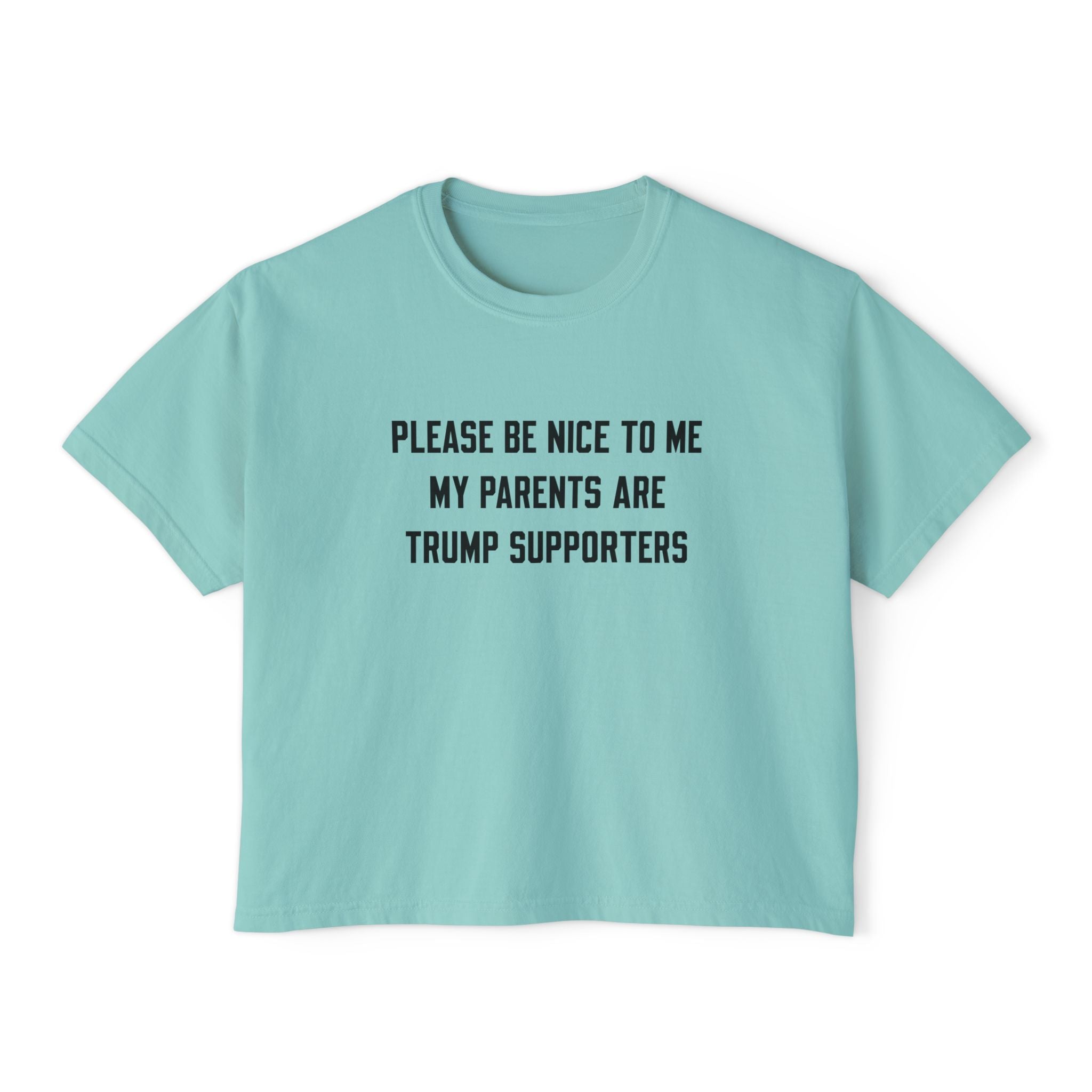 PLEASE BE NICE TO ME MY PARENTS ARE TRUMP SUPPORTERS