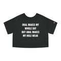 ORAL MAKES MY WHOLE DAY BUT ANAL MAKES MY HOLE WEAK