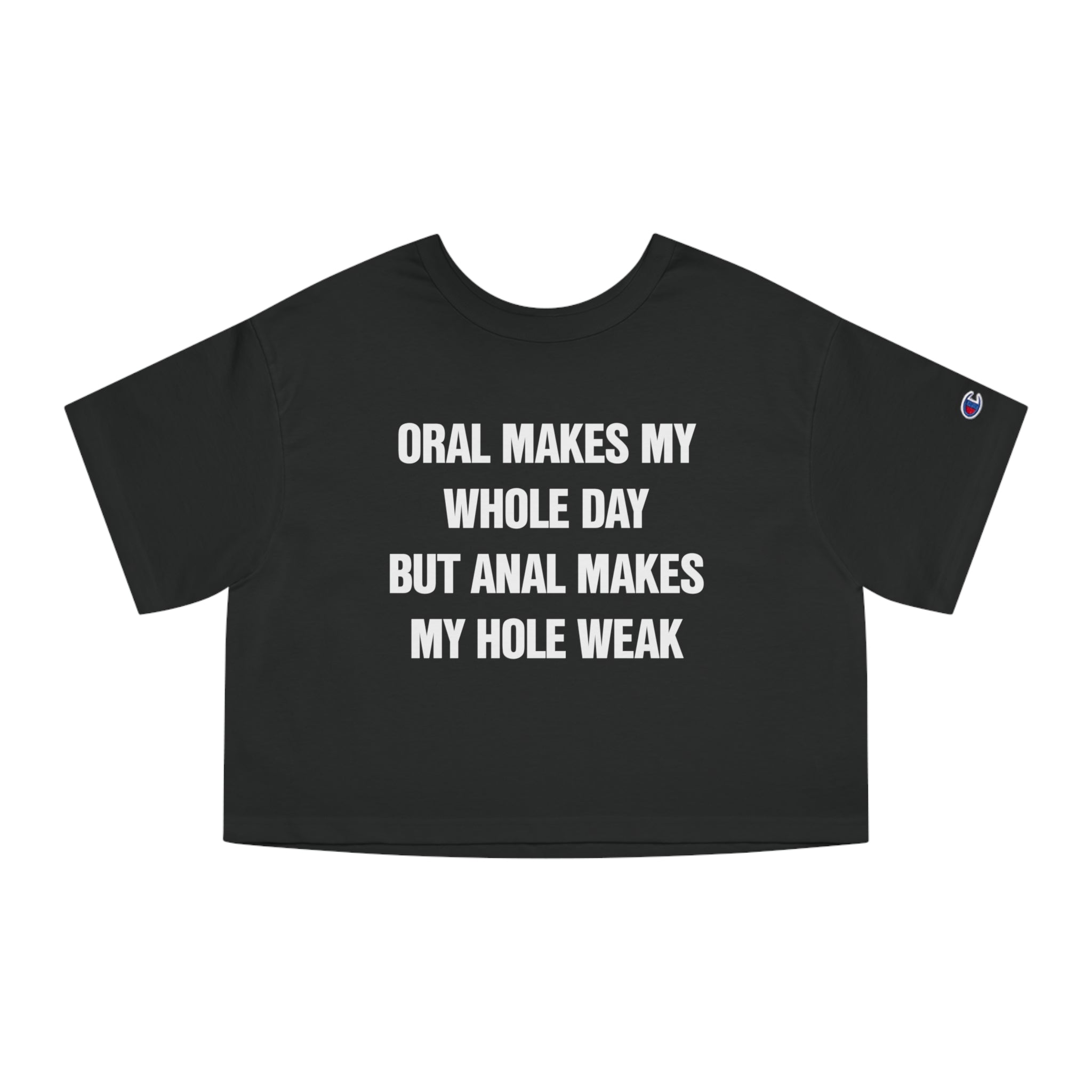 ORAL MAKES MY WHOLE DAY BUT ANAL MAKES MY HOLE WEAK