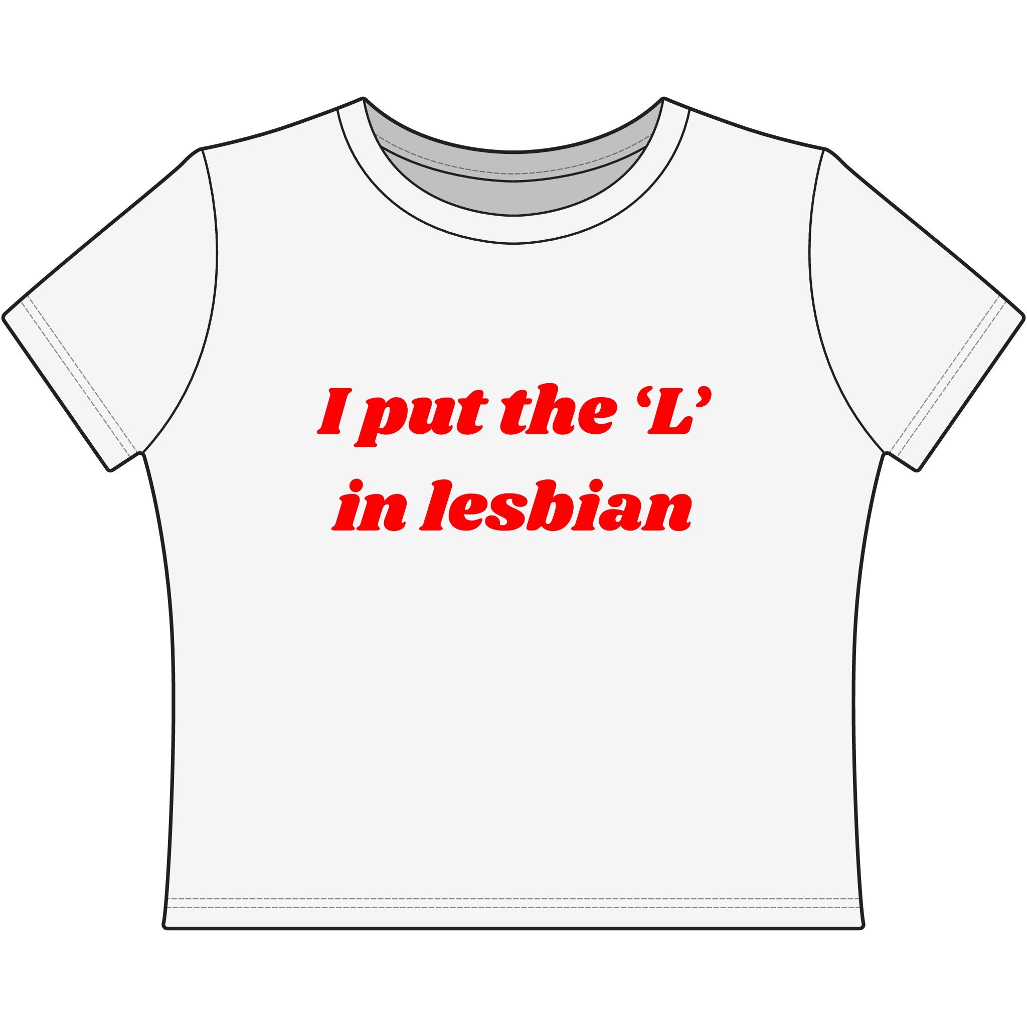 I put the 'L' in Lesbian