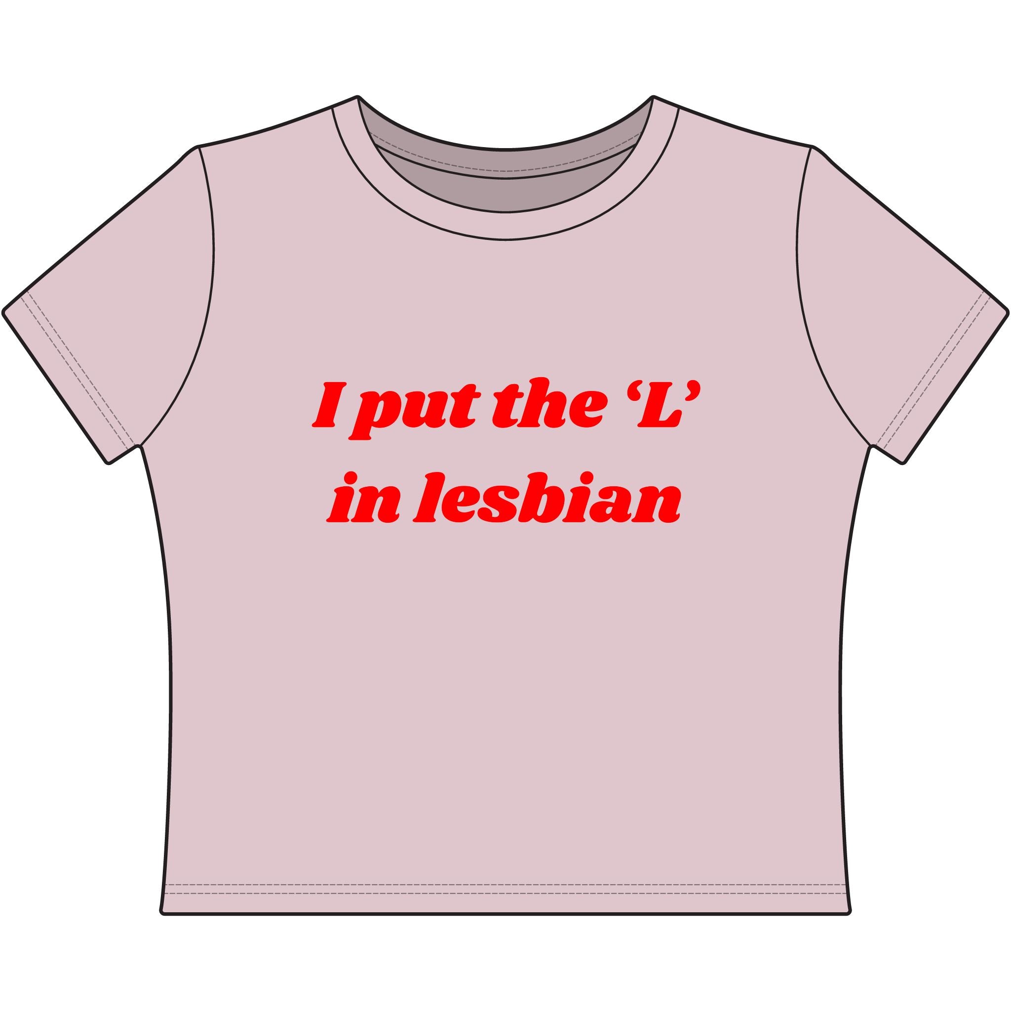 I put the 'L' in Lesbian