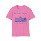 Of course I'm gay I went to Catholic School
