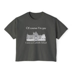 Of course I'm gay I went to Catholic School