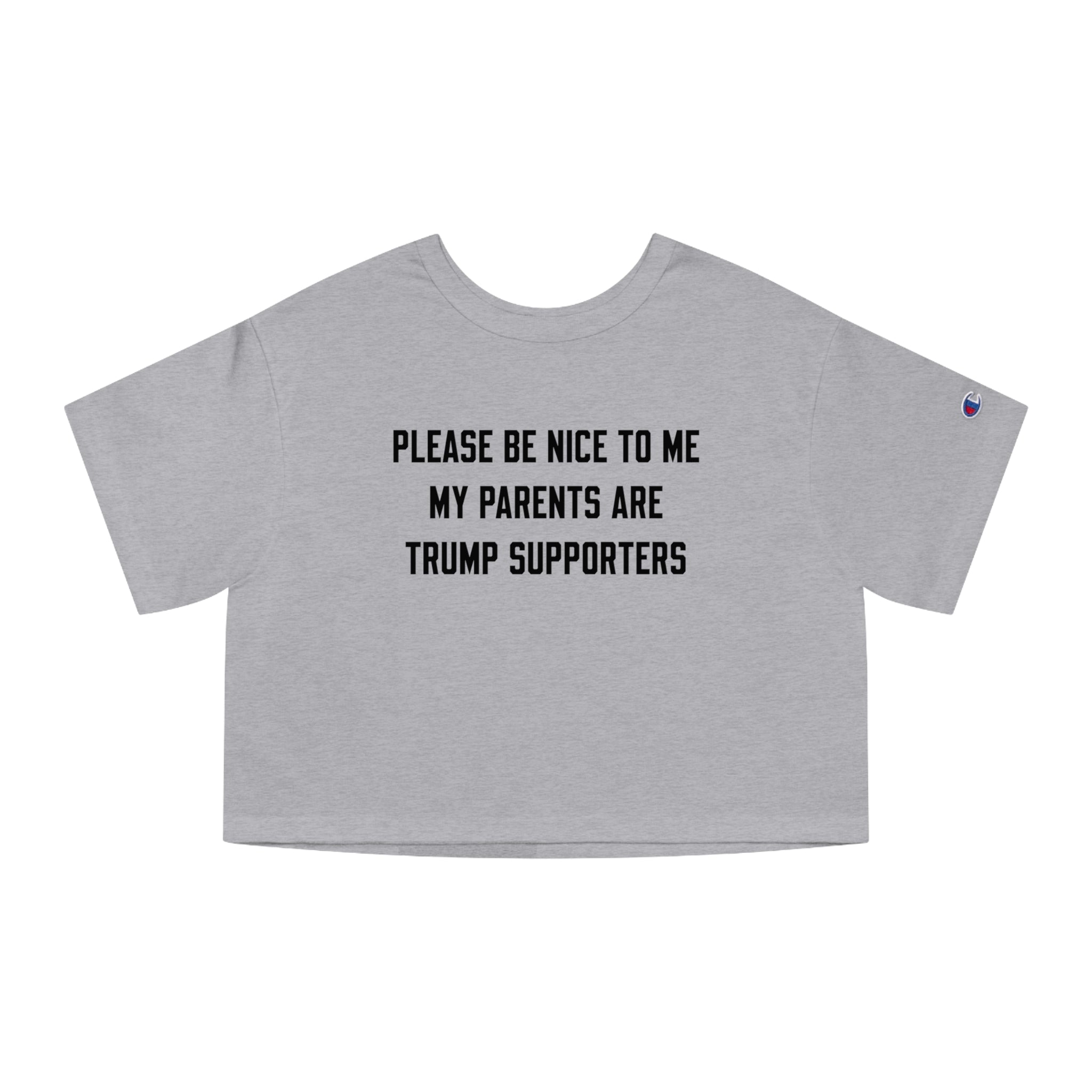 PLEASE BE NICE TO ME MY PARENTS ARE TRUMP SUPPORTERS