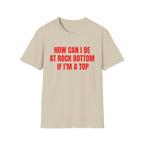 HOW CAN I BE AT ROCK BOTTOM IF I'M A TOP