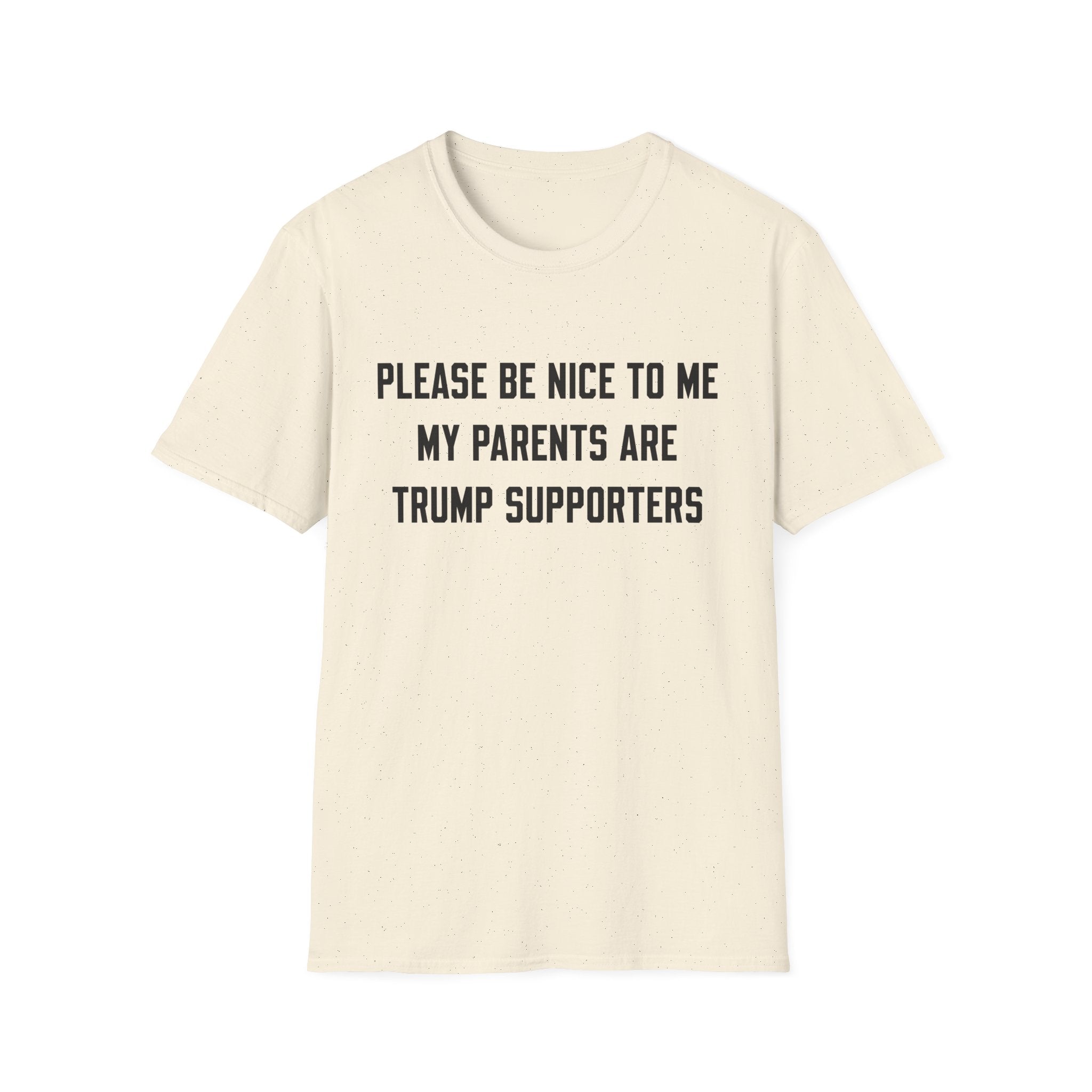 PLEASE BE NICE TO ME MY PARENTS ARE TRUMP SUPPORTERS