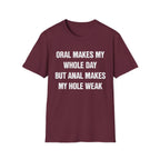 ORAL MAKES MY WHOLE DAY BUT ANAL MAKES MY HOLE WEAK