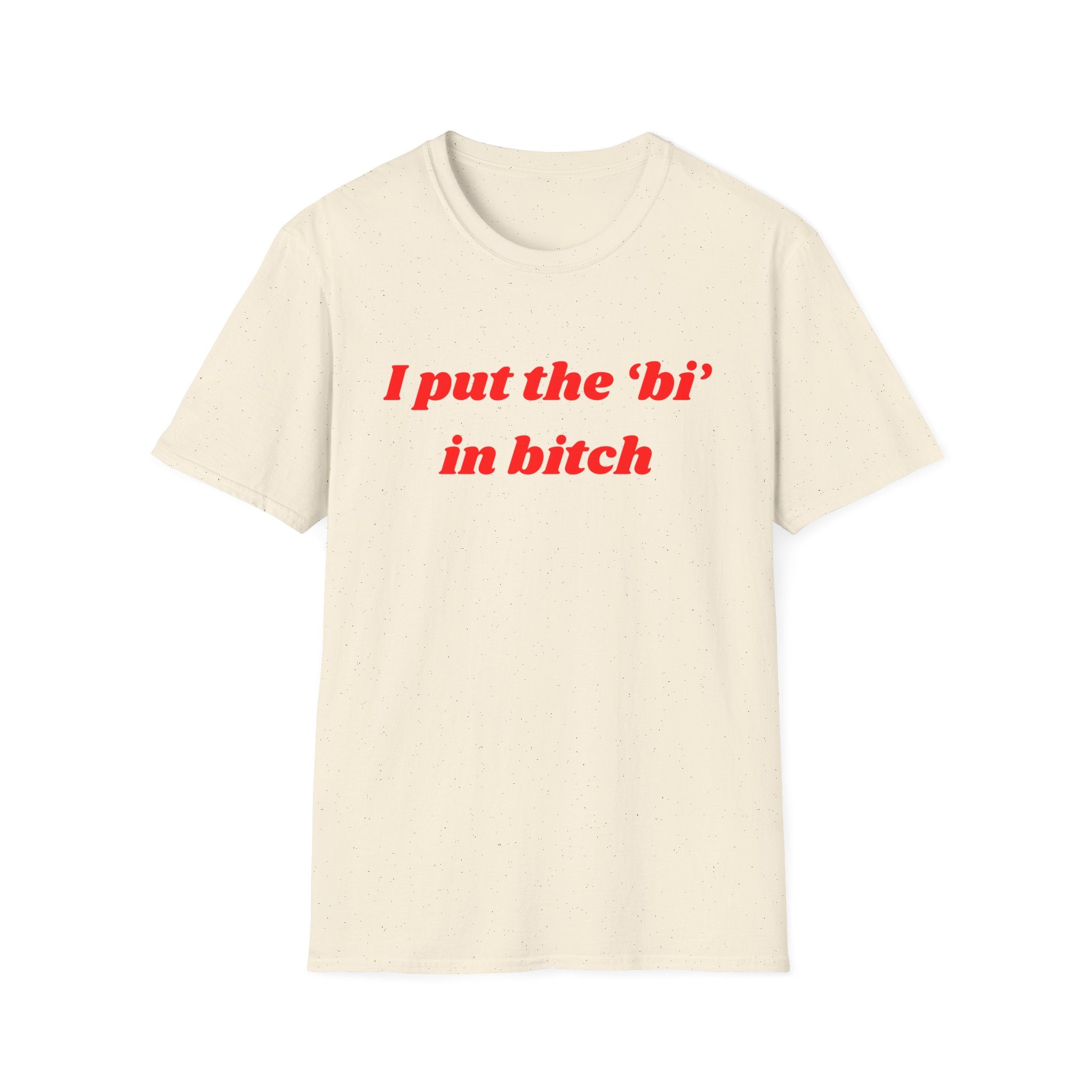 I put the 'bi' in bitch