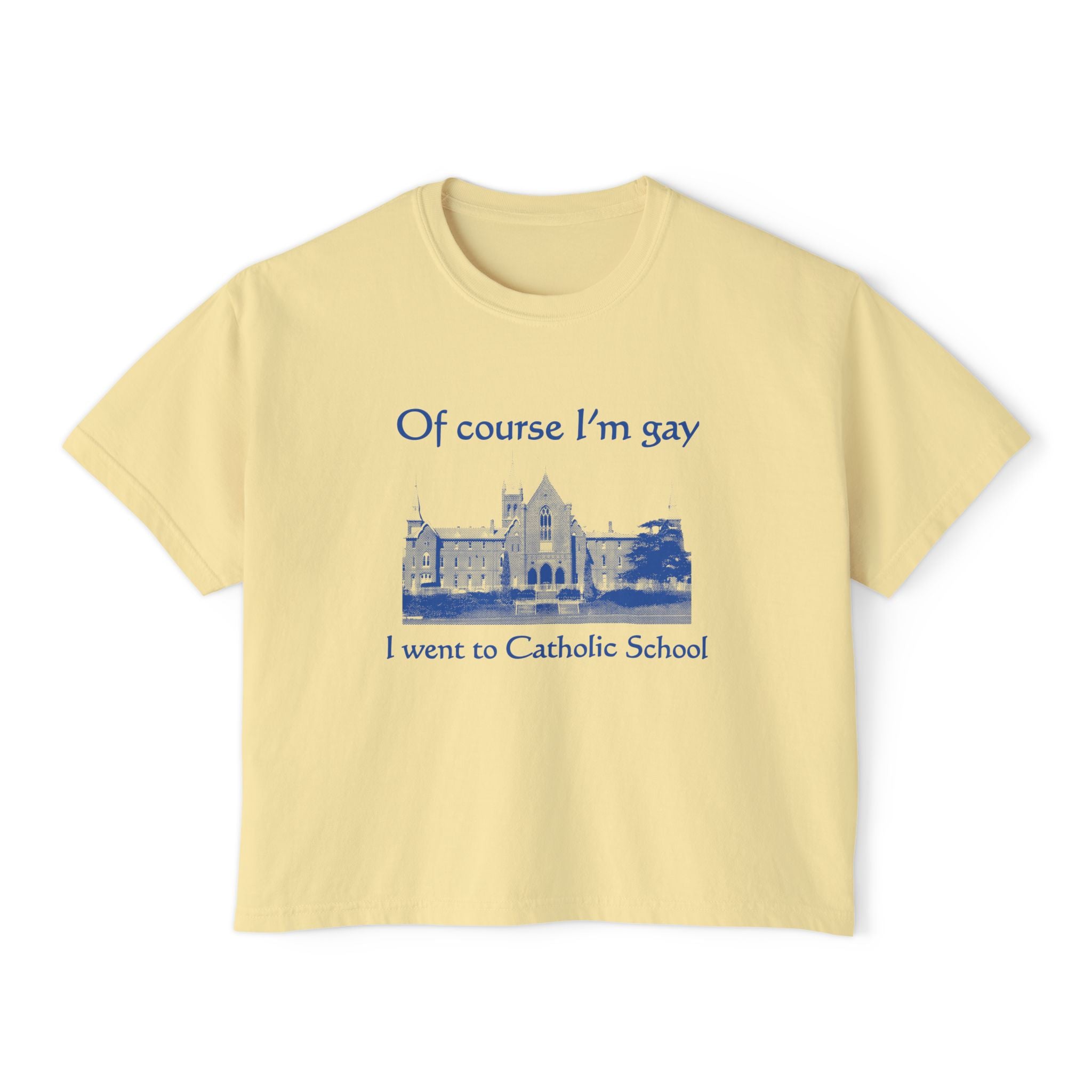 Of course I'm gay I went to Catholic School