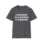 I SUPPORT GAY RIGHTS & WRONGS